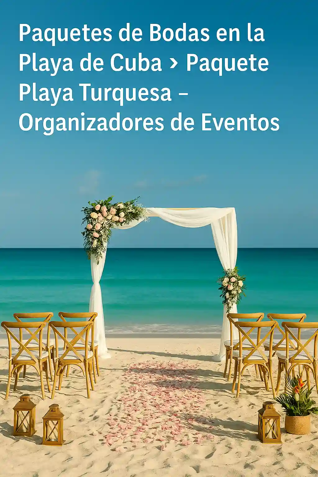 “Paquetes de Bodas en la Playa de Cuba – Paquete Playa Turquesa con arco floral y sillas en la arena frente al mar Caribe turquesa”