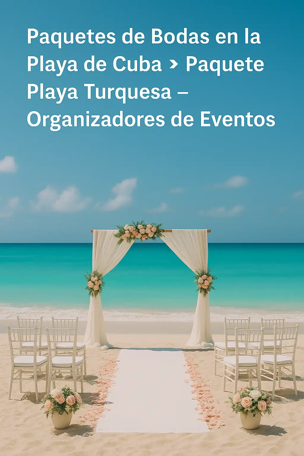 “Paquetes de Bodas en la Playa de Cuba – Paquete Playa Turquesa con decoración romántica frente al mar Caribe”