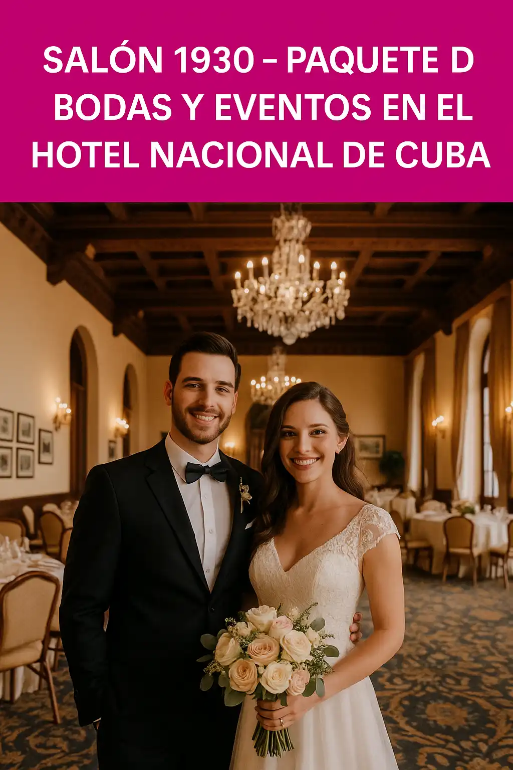 Imagen promocional del Salón 1930 en el Hotel Nacional de Cuba, mostrando a una pareja de novios sonriente en un elegante salón con lámparas de araña, mesas decoradas y ambiente histórico. Ideal para destacar el paquete de bodas y eventos en este espacio emblemático.